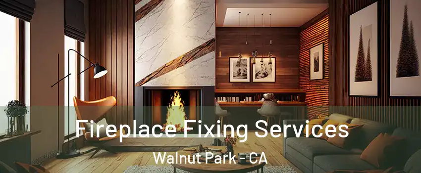  Fireplace Fixing Services Walnut Park - CA