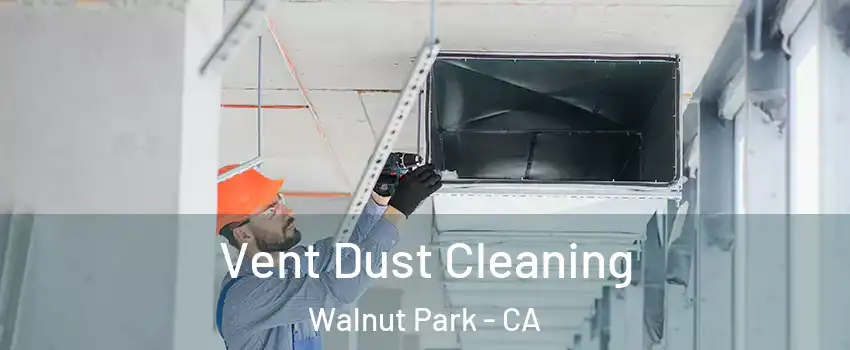  Vent Dust Cleaning Walnut Park - CA